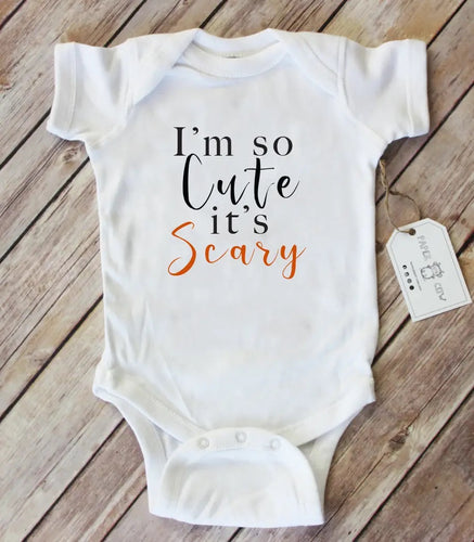 I’m so cute it’s scary bodysuit